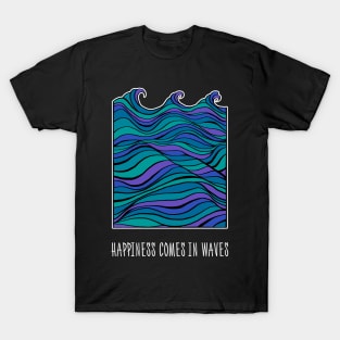 Happiness Comes in Waves T-Shirt